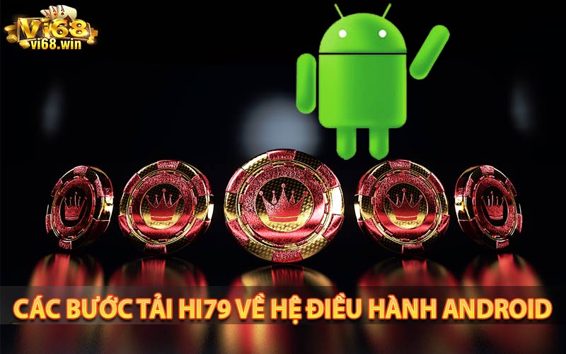 Các bước tải Hi79 về hệ điều hành Android